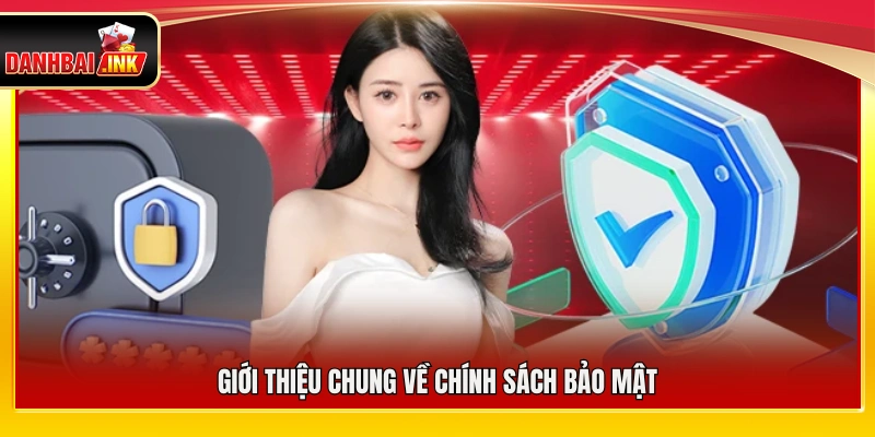 Chính Sách Bảo Mật – Cam Kết Bảo Mật Và An Toàn Cao Nhất 4 Khái quát nội dung và phạm vi chính sách bảo mật