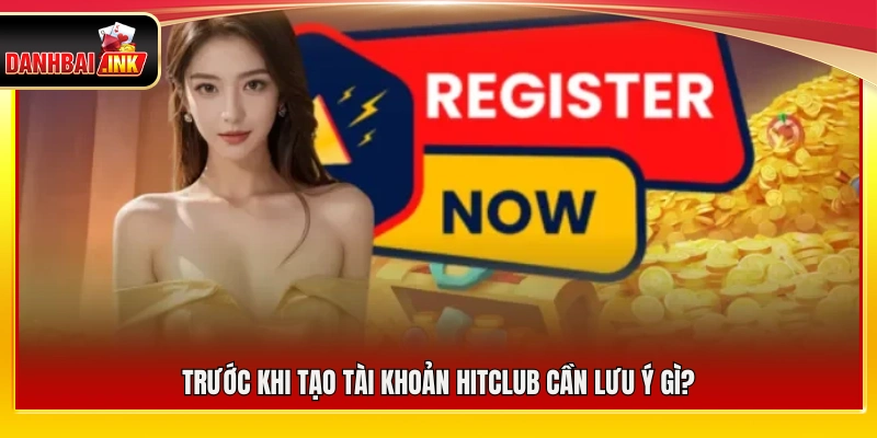 Đăng Ký Hitclub – Quy Trình Tạo Tài Khoản An Toàn 4 Điều người chơi cần biết trước khi tạo tài khoản