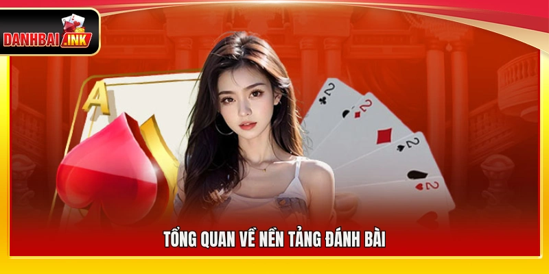 Giới thiệu chung về nền tảng Đánh Bài
